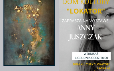 Wernisaż wystawy malarstwa Anny Juszczak – 06 grudnia
