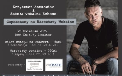 Koncert i warsztaty wokalne Krzysztofa Antkowiaka – 26 kwietnia!
